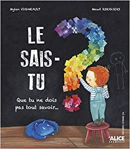 Le sais-tu? Que tu ne dois pas tout&nbsp;savoir…