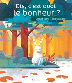 Dis, c&rsquo;est quoi le bonheur&nbsp;?