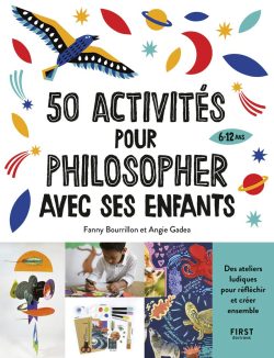 50 activités pour philosopher avec ses enfants de 6 à 12 ans, des ateliers ludiques pour réfléchir et créer&nbsp;ensemble