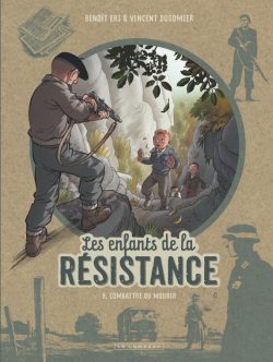Les enfants de la résistance – Tome 8 : Les Enfants de la Résistance – Combattre ou&nbsp;mourir