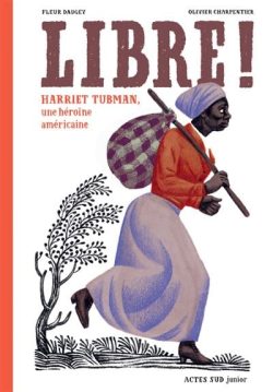 Libre! Harriet Tubman, une héroïne&nbsp;américaine
