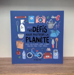  40 défis pour protéger la&nbsp;planète