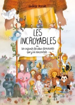  Les incroyables – Ou les enfants les plus étonnants que j&rsquo;ai rencontrés 