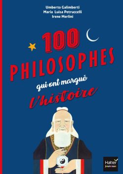 Les 100 philosophes qui ont marqué l&rsquo;histoire Tour du monde des plus grands penseurs et&nbsp;penseuses