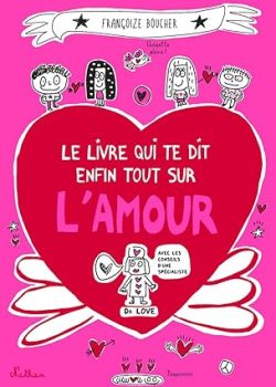 Le livre qui te dit enfin tout sur&nbsp;l&rsquo;amour