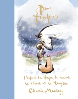 Pour toujours – L&rsquo;enfant, la taupe, le renard, le cheval et la tempête 